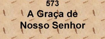 A Graça de Nosso Senhor – Harpa Cristã 573