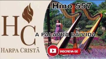 A Palavra da Vida – Harpa Cristã 557