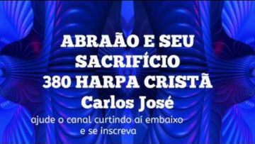 Abraão e Seu Sacrifício – Harpa Cristã 380