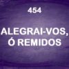 Alegrai-vos, ó Remidos – Harpa Cristã 454