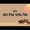 Ao Pai Voltai – Harpa Cristã 493