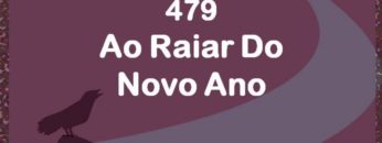 Ao Raiar do Novo Ano – Harpa Cristã 479