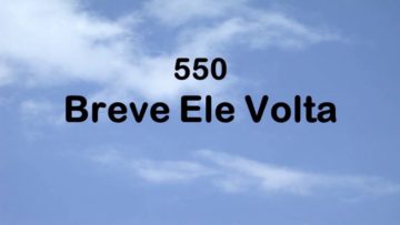 Breve Ele Volta – Harpa Cristã 550