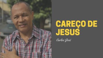 Careço de Jesus – Harpa Cristã 421