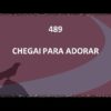 Chegai Para Adorar – Harpa Cristã 489