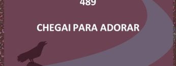 Chegai Para Adorar – Harpa Cristã 489