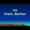 Creio, Senhor – Harpa Cristã 544