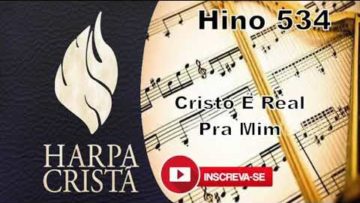 Cristo É Real Pra Mim – Harpa Cristã 534