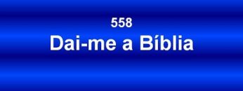Dai-me a Bíblia – Harpa Cristã 558