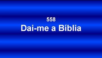 Dai-me a Bíblia – Harpa Cristã 558