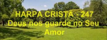 Deus Nos Guarde No Seu Amor – Harpa Cristã 247