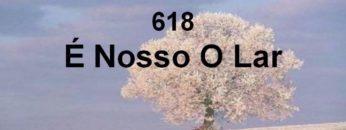 É Nosso o Lar – Harpa Cristã 618