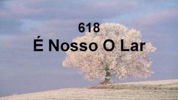 É Nosso o Lar – Harpa Cristã 618