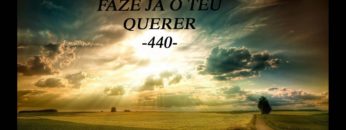 Faze Já o seu Querer – Harpa Cristã 440