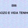 Gozo e Vida Tenho – Harpa Cristã 586