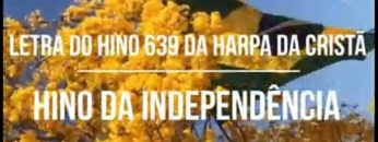 Hino da Independência – Harpa Cristã 639