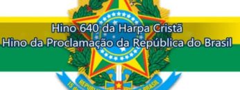 Hino Nacional Brasileiro – Harpa Cristã 638