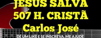 Jesus Salva – Harpa Cristã 507