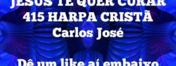 Jesus Te Quer Curar – Harpa Cristã 415