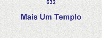 Mais um Templo – Harpa Cristã 632