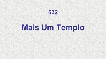 Mais um Templo – Harpa Cristã 632