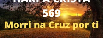 Morri na cruz por Ti – Harpa Cristã 569