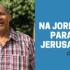 Na Jornada Para Jerusalém – Harpa Cristã 620