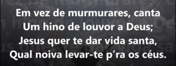 Não Murmures; Canta – Harpa Cristã 302