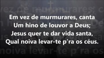 Não Murmures; Canta – Harpa Cristã 302