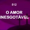 O Amor Inesgotável – Harpa Cristã 512