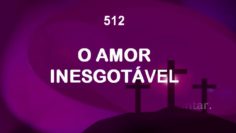 O Amor Inesgotável – Harpa Cristã 512