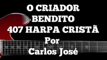 Ó Criador Bendito – Harpa Cristã 407