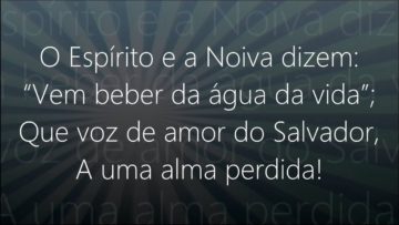 O Espírito Diz: Vem! – Harpa Cristã 362