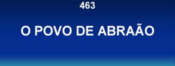 O Povo de Abraão – Harpa Cristã 463