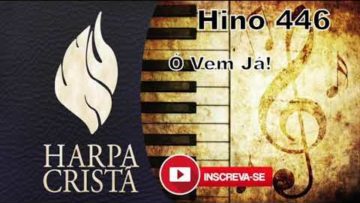 Ó Vem Já! – Harpa Cristã 446
