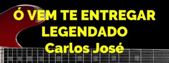 Ó Vem Te Entregar – Harpa Cristã 172