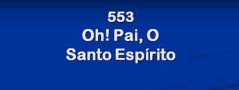 Oh! Pai, o Santo Espírito – Harpa Cristã 553