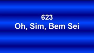 Oh, Sim, Bem Sei – Harpa Cristã 623