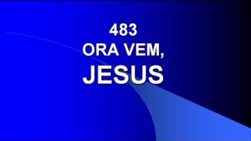Ora Vem, Senhor Jesus – Harpa Cristã 549