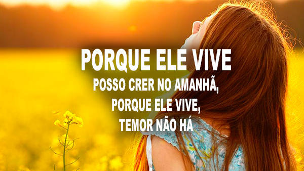 porque ele vive