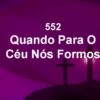 Quando para o Céu Nós Formos – Harpa Cristã 552