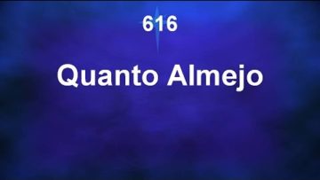 Quanto Almejo! – Harpa Cristã 616