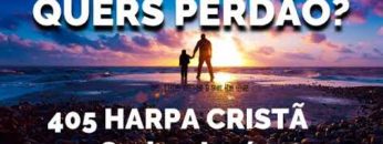 Queres Perdão – Harpa Cristã 405