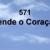 Rende o Coração – Harpa Cristã 571
