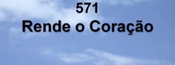 Rende o Coração – Harpa Cristã 571