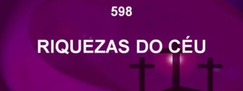 Riquezas do Céu – Harpa Cristã 598