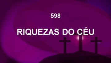 Riquezas do Céu – Harpa Cristã 598