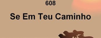 Se em Teu Caminho – Harpa Cristã 608