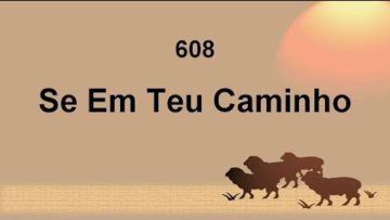 Se em Teu Caminho – Harpa Cristã 608