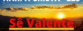 Sê Valente – Harpa Cristã 225